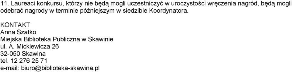 Koordynatora. KONTAKT Anna Szatko Miejska Biblioteka Publiczna w Skawinie ul. A. Mickiewicza 26 32-050 Skawina tel.