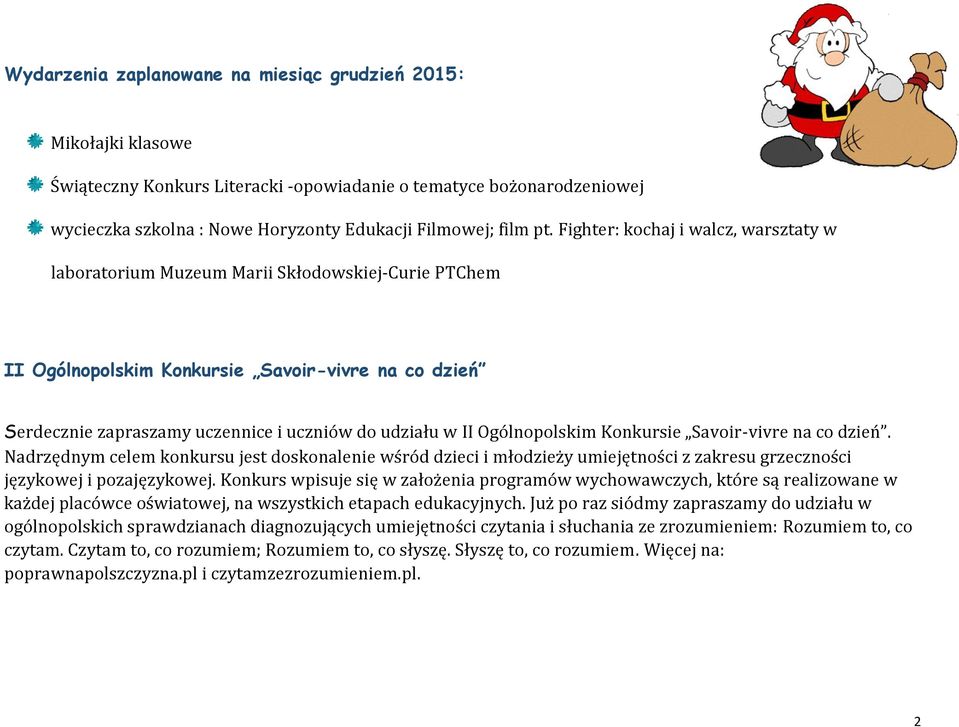 Ogólnopolskim Konkursie Savoir-vivre na co dzień. Nadrzędnym celem konkursu jest doskonalenie wśród dzieci i młodzieży umiejętności z zakresu grzeczności językowej i pozajęzykowej.