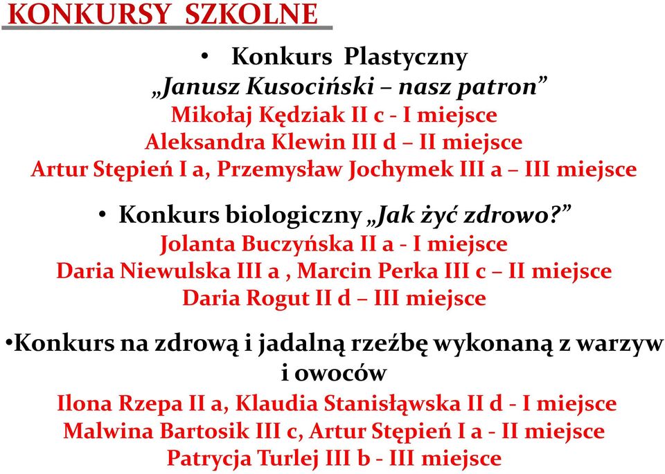 Jolanta Buczyńska II a - I miejsce Daria Niewulska III a, Marcin Perka III c II miejsce Daria Rogut II d III miejsce Konkurs na zdrową i