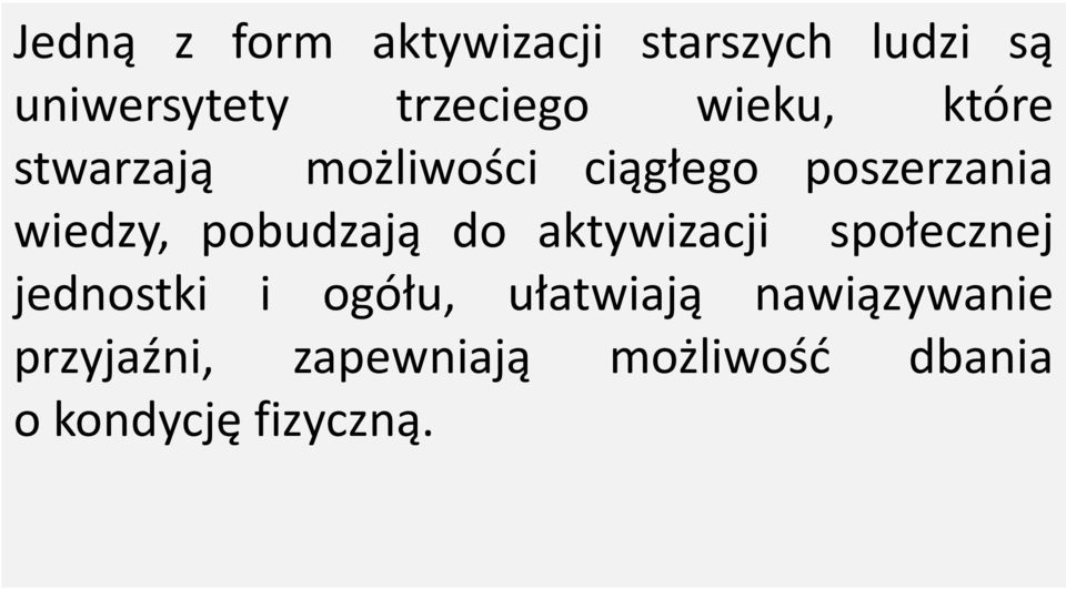 pobudzają do aktywizacji społecznej jednostki i ogółu, ułatwiają