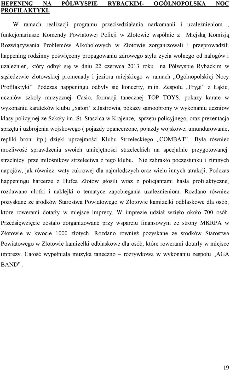 Złotowie zorganizowali i przeprowadzili happening rodzinny poświęcony propagowaniu zdrowego stylu życia wolnego od nałogów i uzależnień, który odbył się w dniu 22 czerwca 2013 roku na Półwyspie