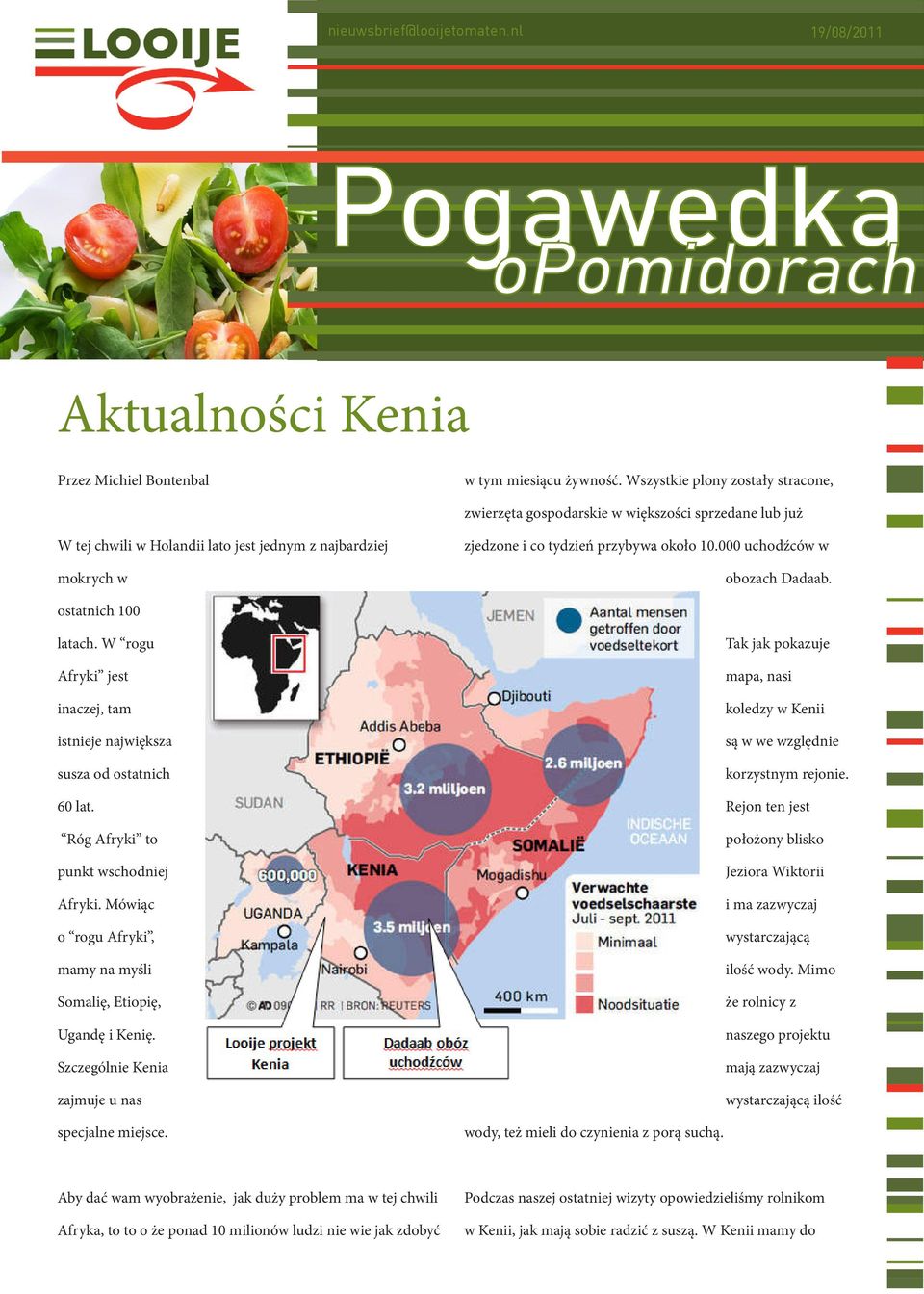 000 uchodźców w obozach Dadaab. ostatnich 100 latach. W rogu Afryki jest inaczej, tam istnieje największa susza od ostatnich 60 lat. Róg Afryki to punkt wschodniej Afryki.