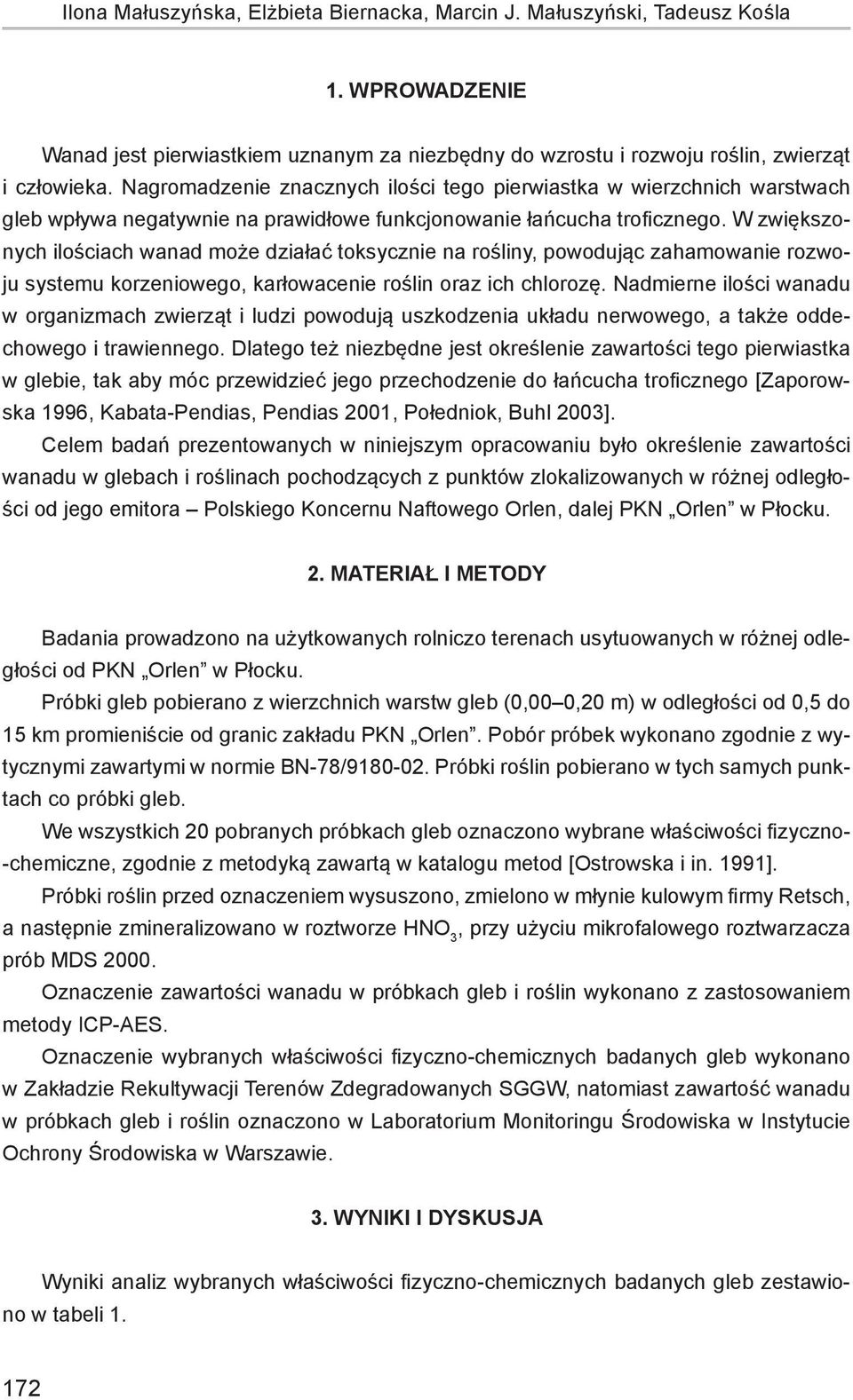 W zwiększonych ilościach wanad może działać toksycznie na rośliny, powodując zahamowanie rozwoju systemu korzeniowego, karłowacenie roślin oraz ich chlorozę.