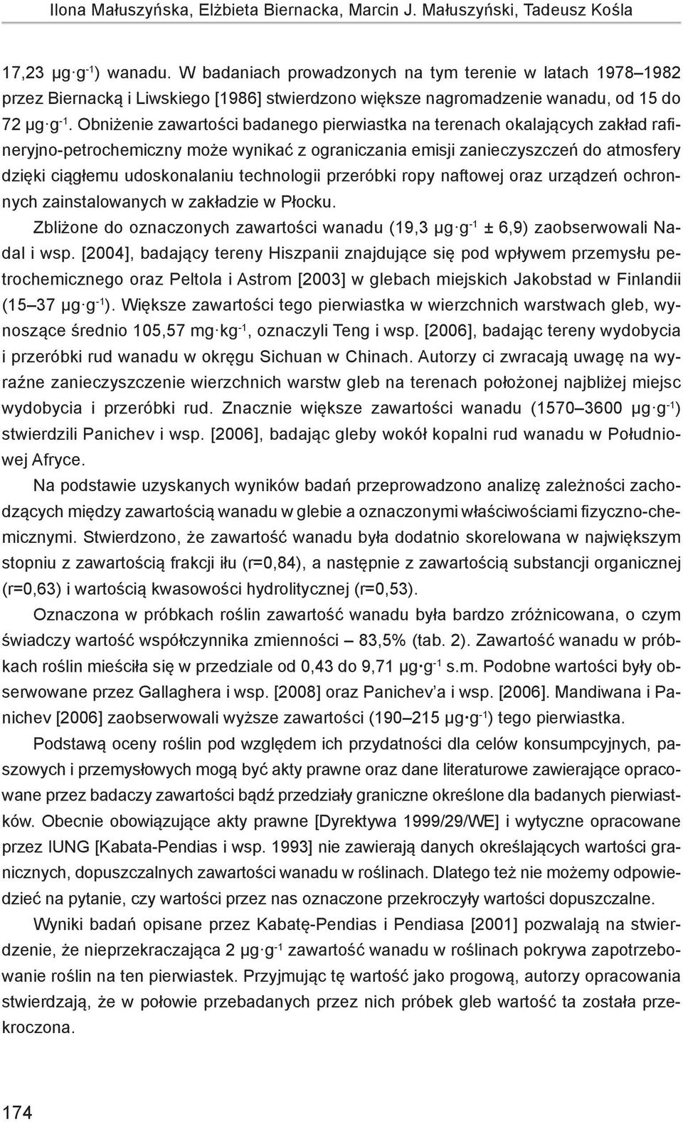 Obniżenie zawartości badanego pierwiastka na terenach okalających zakład rafineryjno-petrochemiczny może wynikać z ograniczania emisji zanieczyszczeń do atmosfery dzięki ciągłemu udoskonalaniu