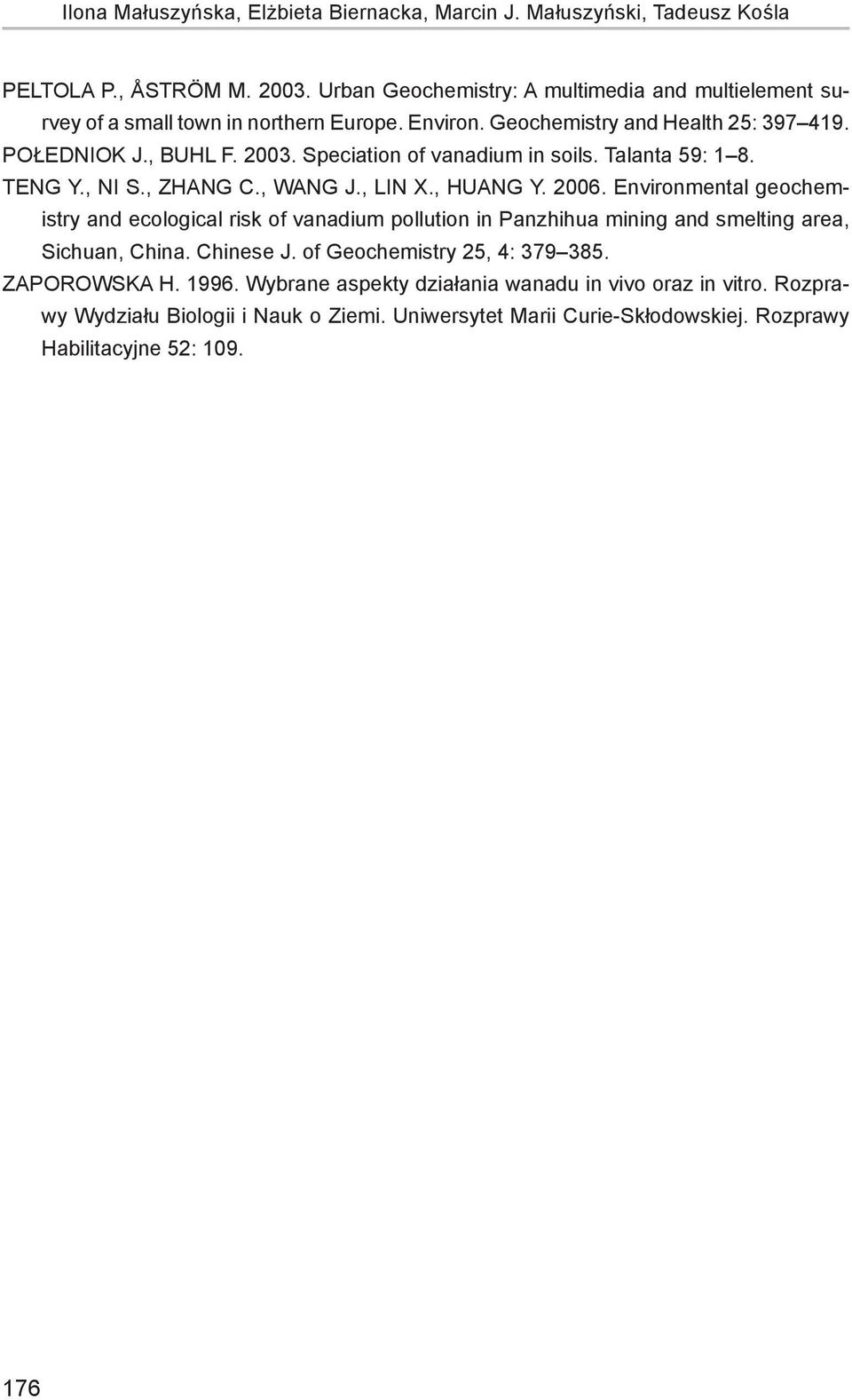 Speciation of vanadium in soils. Talanta 59: 1 8. Teng Y., Ni S., Zhang C., Wang J., Lin X., Huang Y. 2006.