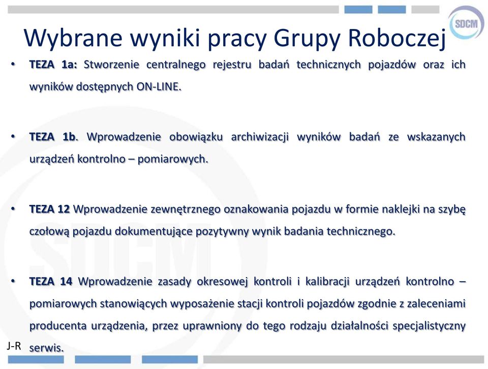 TEZA 12 Wprowadzenie zewnętrznego oznakowania pojazdu w formie naklejki na szybę czołową pojazdu dokumentujące pozytywny wynik badania technicznego.