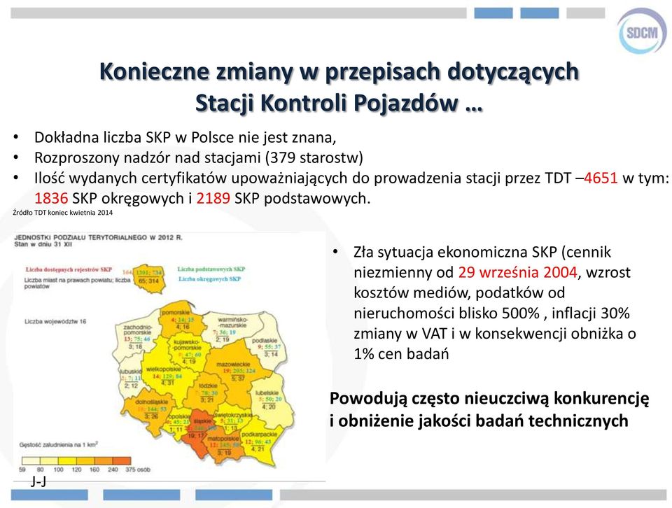 Źródło TDT koniec kwietnia 2014 Zła sytuacja ekonomiczna SKP (cennik niezmienny od 29 września 2004, wzrost kosztów mediów, podatków od nieruchomości