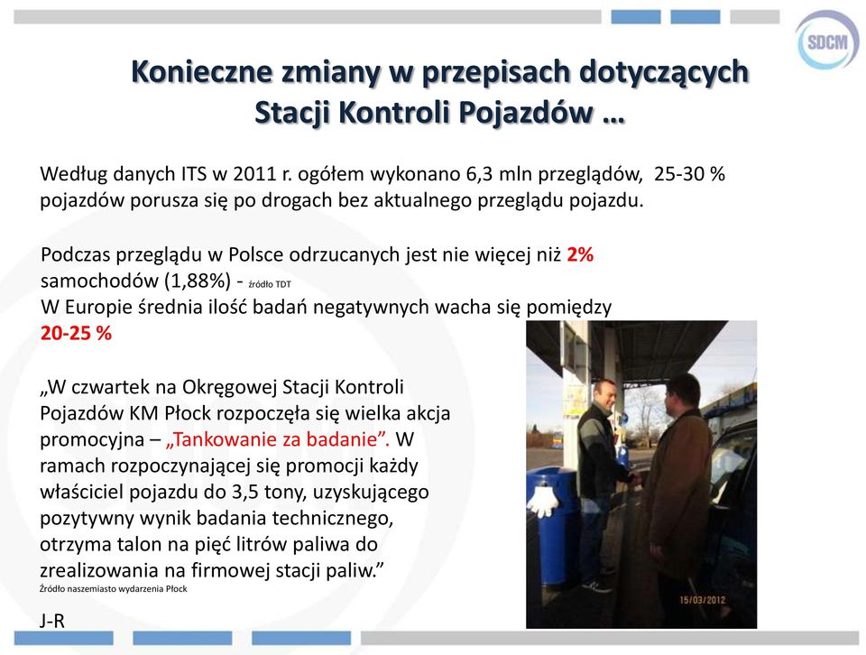 Podczas przeglądu w Polsce odrzucanych jest nie więcej niż 2% samochodów (1,88%) - źródło TDT W Europie średnia ilość badań negatywnych wacha się pomiędzy 20-25 % W czwartek na