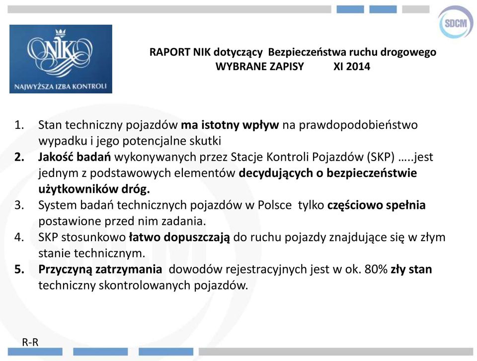 Jakość badań wykonywanych przez Stacje Kontroli Pojazdów (SKP)..jest jednym z podstawowych elementów decydujących o bezpieczeństwie użytkowników dróg. 3.