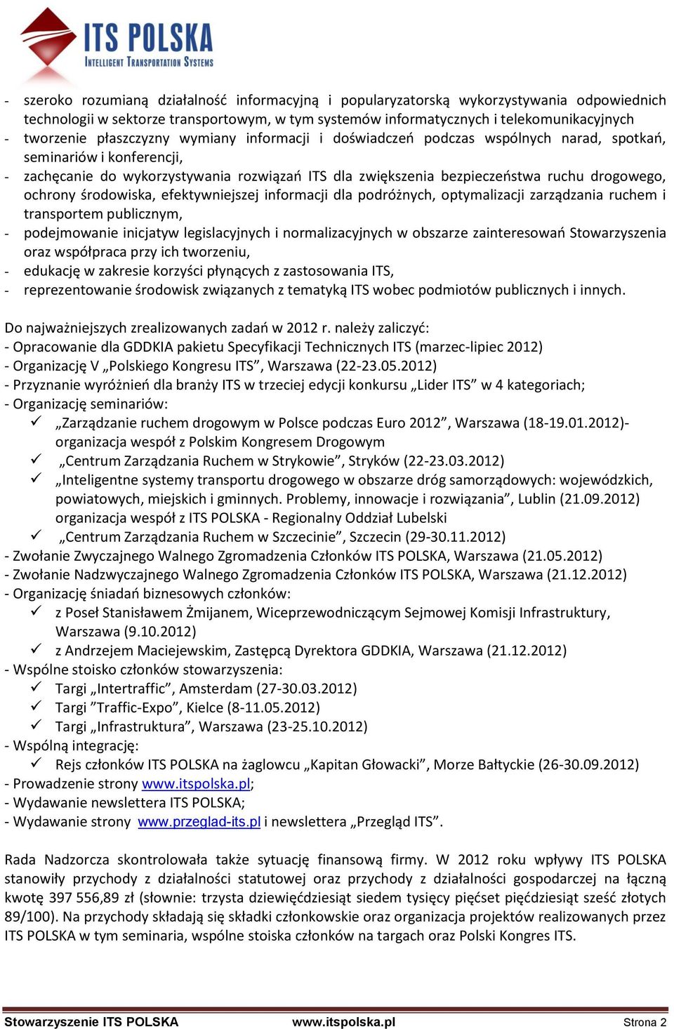 ochrony środowiska, efektywniejszej informacji dla podróżnych, optymalizacji zarządzania ruchem i transportem publicznym, - podejmowanie inicjatyw legislacyjnych i normalizacyjnych w obszarze