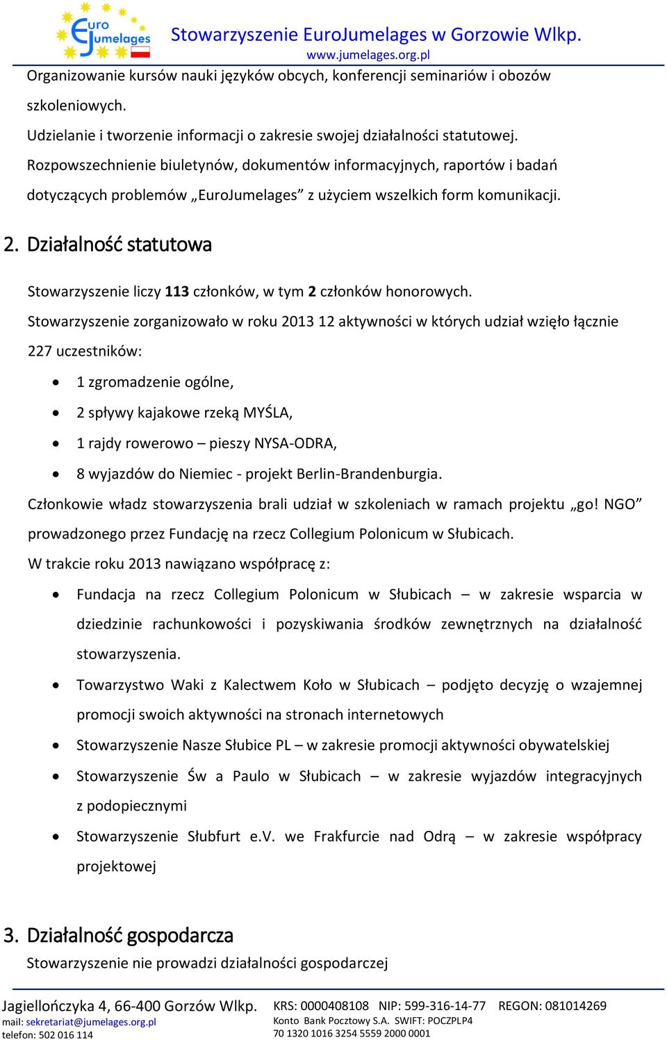 Działalność statutowa Stowarzyszenie liczy 113 członków, w tym 2 członków honorowych.