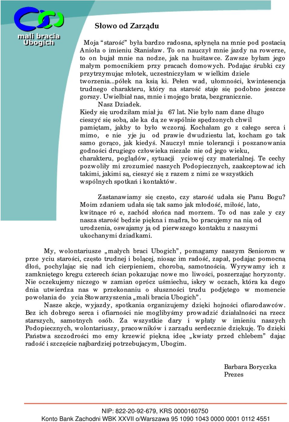 Pełen wad, ułomności, kwintesencja trudnego charakteru, który na starość staje się podobno jeszcze gorszy. Uwielbiał nas, mnie i mojego brata, bezgranicznie. Nasz Dziadek.