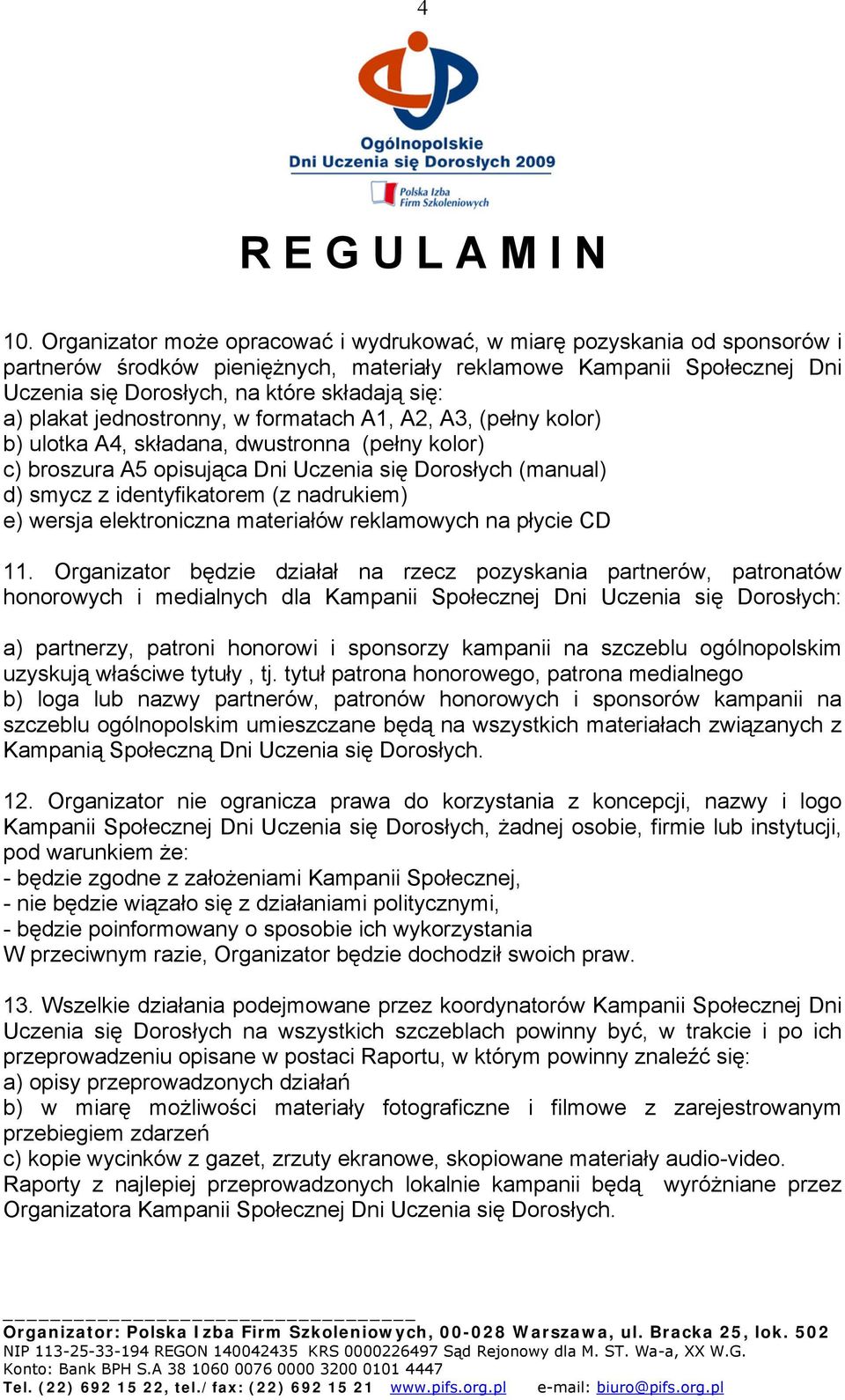 identyfikatorem (z nadrukiem) e) wersja elektroniczna materiałów reklamowych na płycie CD 11.