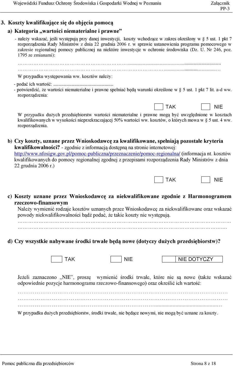 Nr 246, poz. 1795 ze zmianami):...... W przypadku występowania ww. kosztów należy: - podać ich wartość:... - potwierdzić, że wartości niematerialne i prawne spełniać będą warunki określone w 5 ust.