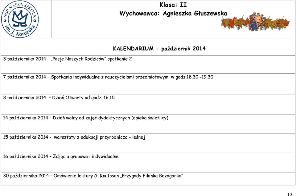 15 14 października 2014 Dzień wolny od zajęć dydaktycznych (opieka świetlicy) 15 października 2014 - warsztaty z edukacji