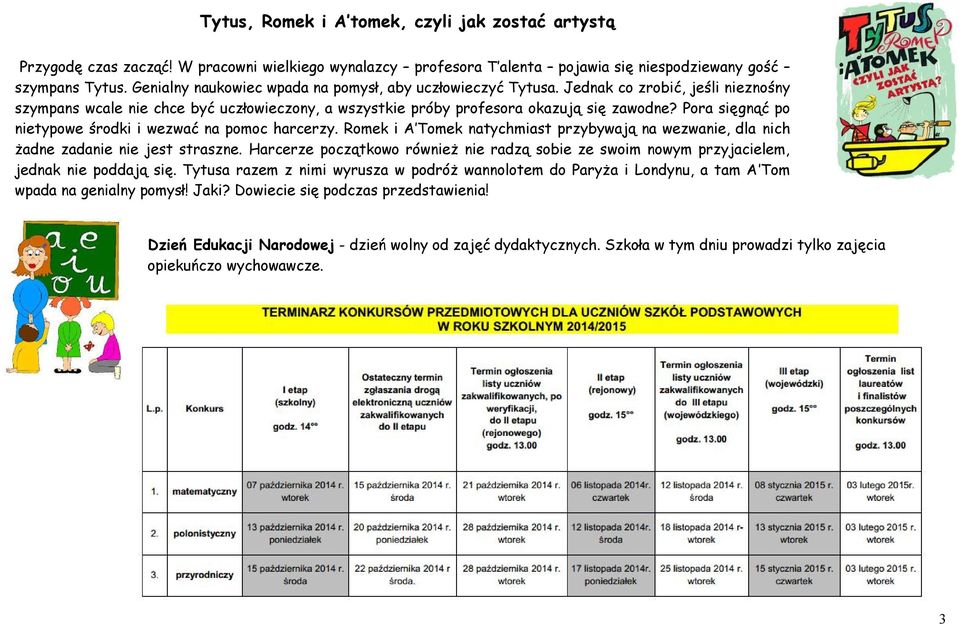 Pora sięgnąć po nietypowe środki i wezwać na pomoc harcerzy. Romek i A Tomek natychmiast przybywają na wezwanie, dla nich żadne zadanie nie jest straszne.