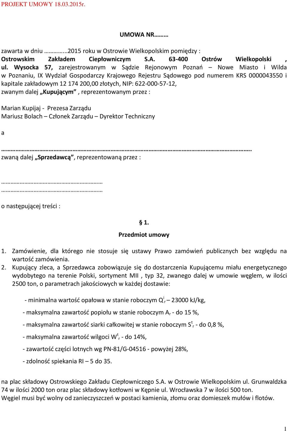 złotych, NIP: 622-000-57-12, zwanym dalej Kupującym, reprezentowanym przez : Marian Kupijaj - Prezesa Zarządu Mariusz Bolach Członek Zarządu Dyrektor Techniczny a.