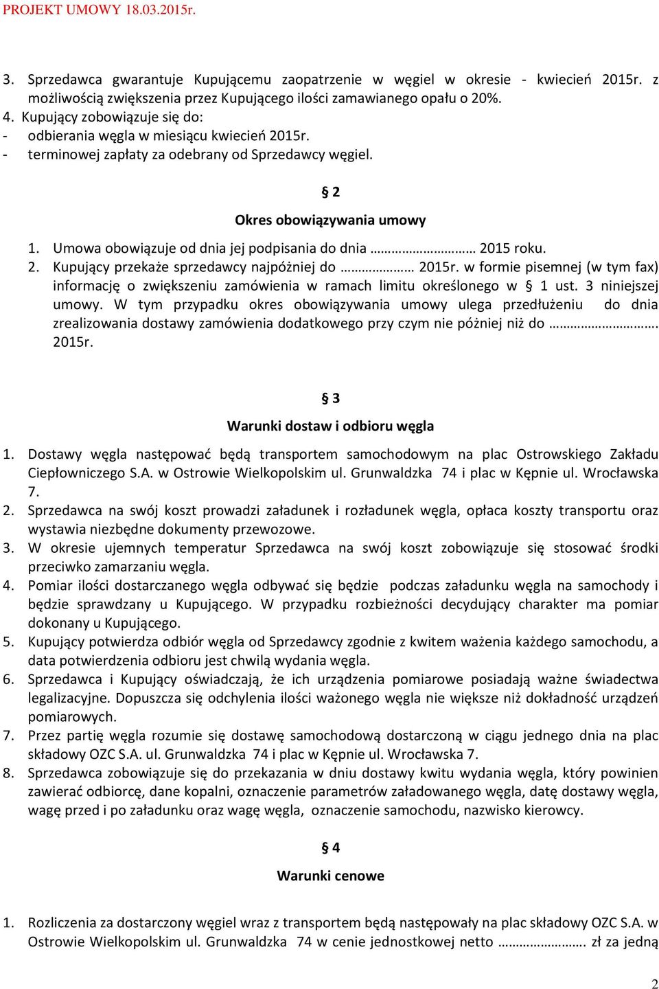 Umowa obowiązuje od dnia jej podpisania do dnia 2015 roku. 2. Kupujący przekaże sprzedawcy najpóżniej do 2015r.