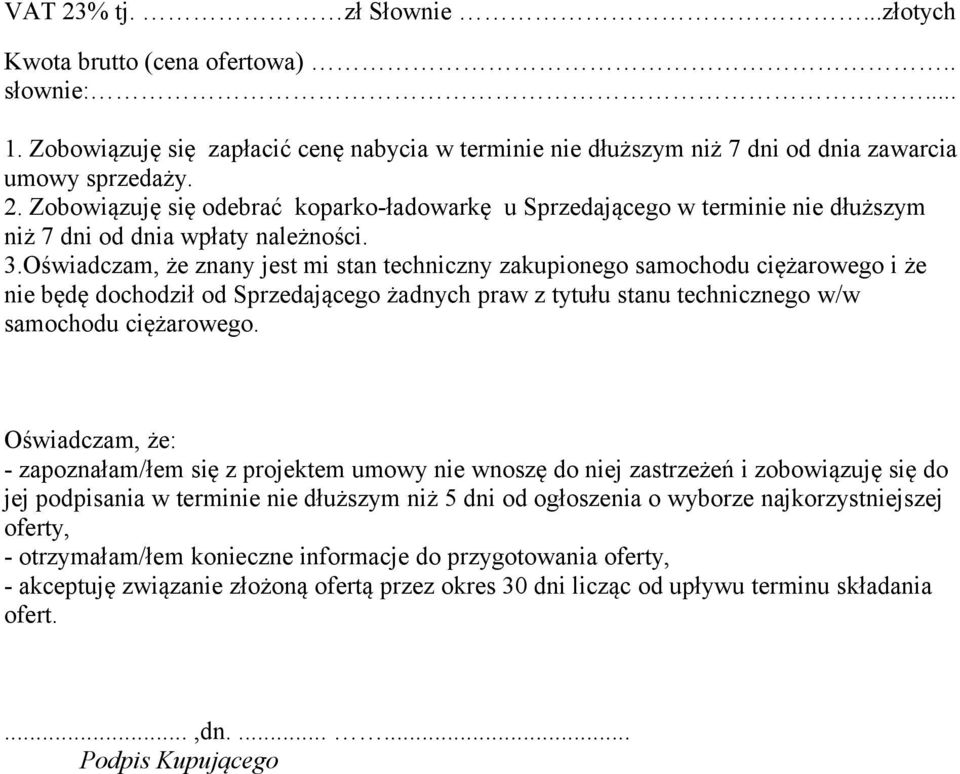 Oświadczam, że: - zapoznałam/łem się z projektem umowy nie wnoszę do niej zastrzeżeń i zobowiązuję się do jej podpisania w terminie nie dłuższym niż 5 dni od ogłoszenia o wyborze najkorzystniejszej