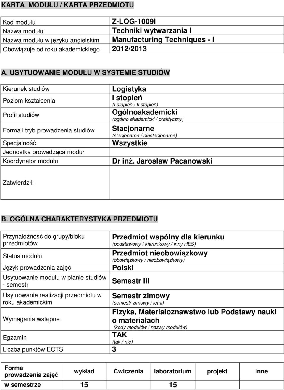 (I stopień / II stopień) Ogólnoakademicki (ogólno akademicki / praktyczny) Stacjonarne (stacjonarne / niestacjonarne) Wszystkie Dr inż. Jarosław Pacanowski Zatwierdził: B.