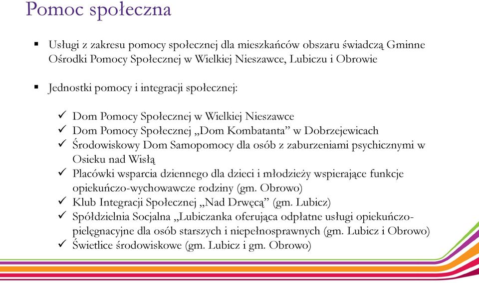 w Osieku nad Wisłą Placówki wsparcia dziennego dla dzieci i młodzieży wspierające funkcje opiekuńczo-wychowawcze rodziny (gm. Obrowo) Klub Integracji Społecznej Nad Drwęcą (gm.