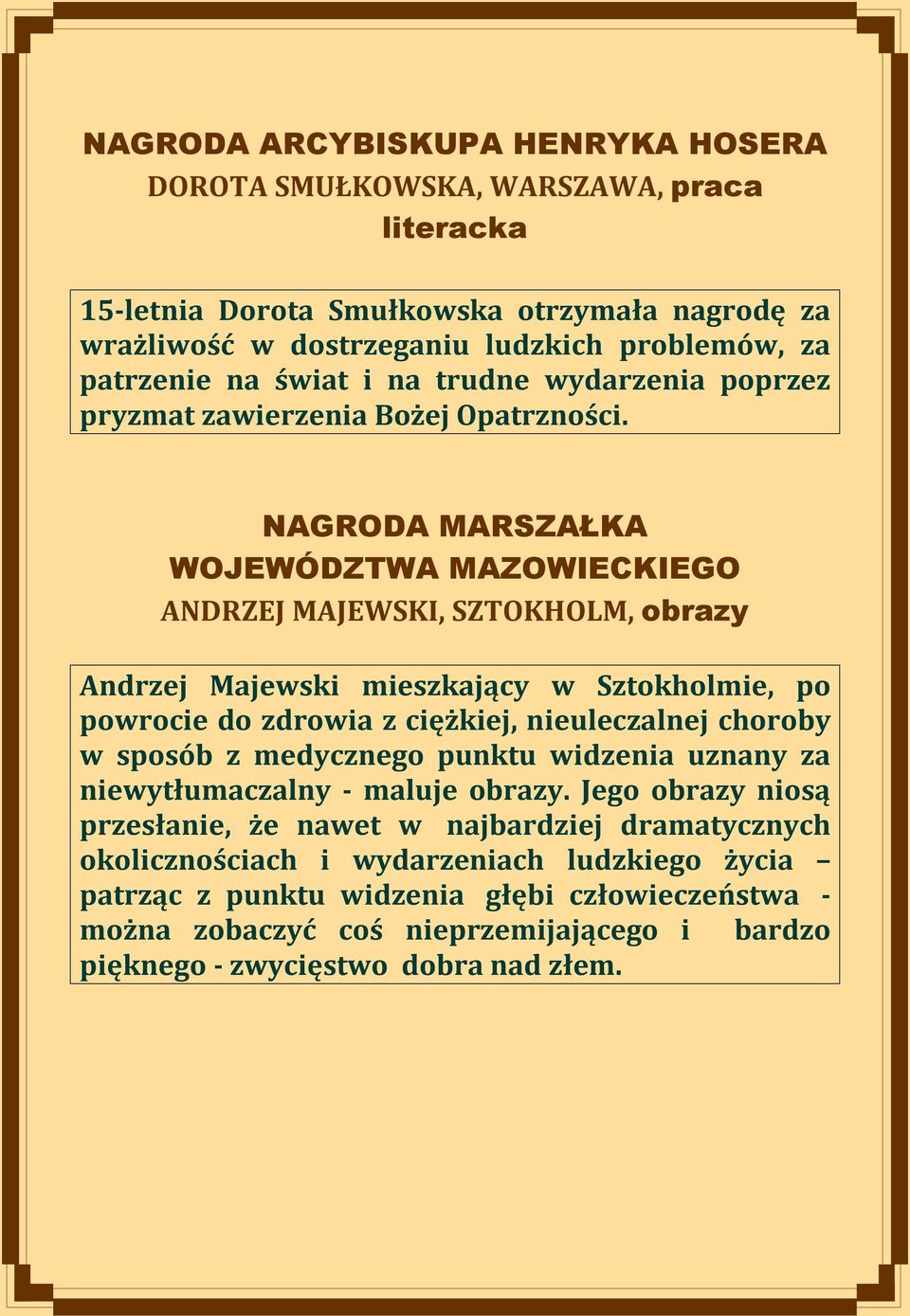 NAGRODA MARSZAŁKA WOJEWÓDZTWA MAZOWIECKIEGO ANDRZEJ MAJEWSKI, SZTOKHOLM, obrazy Andrzej Majewski mieszkający w Sztokholmie, po powrocie do zdrowia z ciężkiej, nieuleczalnej choroby w sposób z