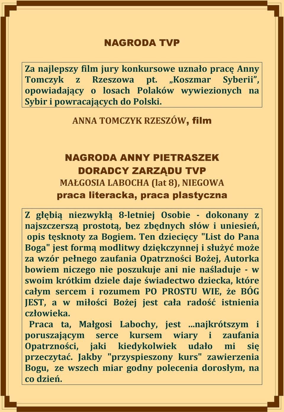 najszczerszą prostotą, bez zbędnych słów i uniesień, opis tęsknoty za Bogiem.