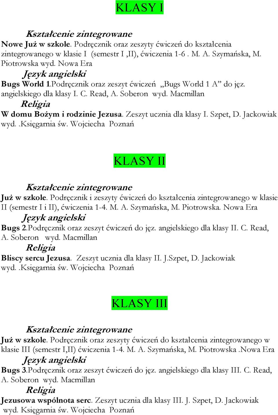 .księgarnia św. Wojciecha Poznań KLASY II JuŜ w szkole. Podręcznik i zeszyty ćwiczeń do kształcenia zintegrowanego w klasie II (semestr I i II), ćwiczenia 1-4. M. A. Szymańska, M. Piotrowska.