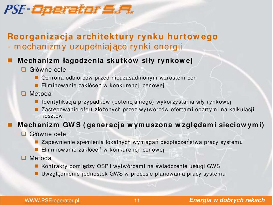 opartymi na kalkulacji kosztów Mechanizm GWS (generacja wymuszona względami sieciowymi) Główne cele Zapewnienie spełnienia lokalnych wymagań bezpieczeństwa pracy systemu Eliminowanie