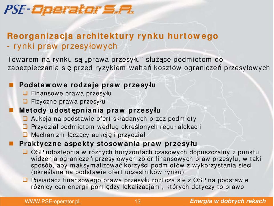 określonych reguł alokacji Mechanizm łączący aukcję i przydział Praktyczne aspekty stosowania praw przesyłu OSP udostępnia w różnych horyzontach czasowych dopuszczalny z punktu widzenia ograniczeń