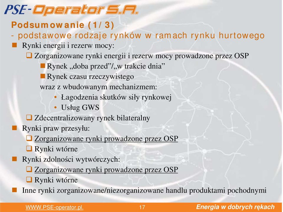 rynkowej Usług GWS Zdecentralizowany rynek bilateralny Rynki praw przesyłu: Zorganizowane rynki prowadzone przez OSP Rynki wtórne Rynki zdolności