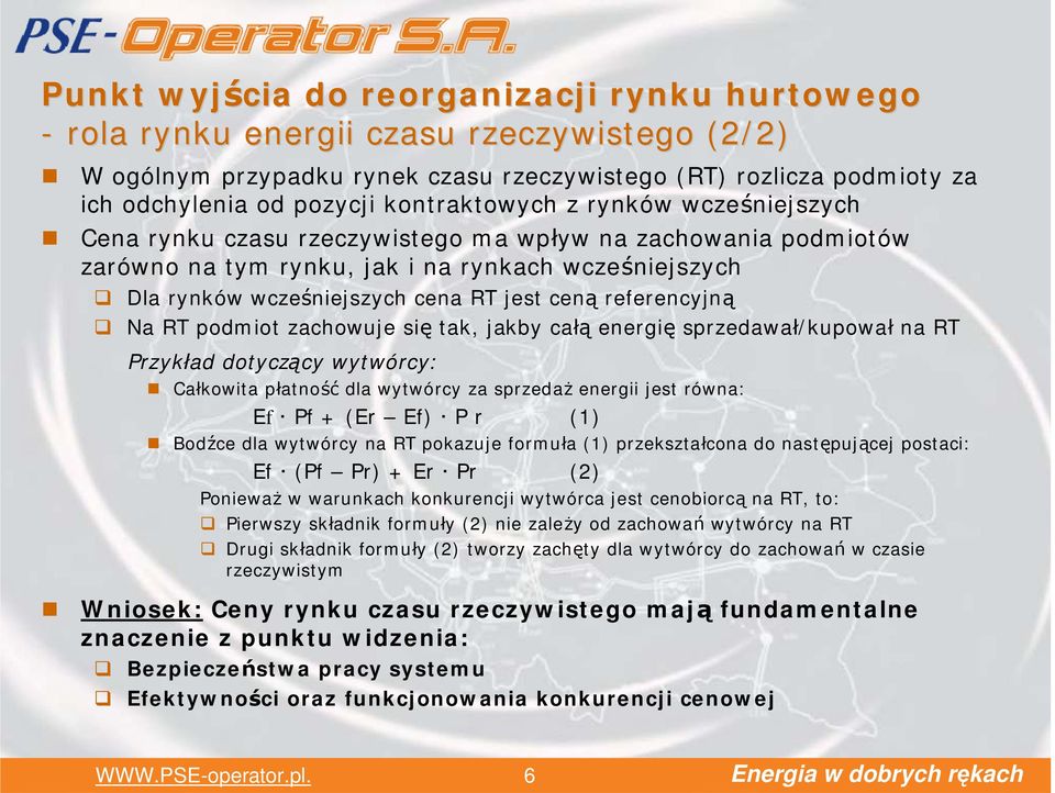 referencyjną Na RT podmiot zachowuje się tak, jakby całą energię sprzedawał/kupował na RT Przykład dotyczący wytwórcy: Całkowita płatność dla wytwórcy za sprzedaż energii jest równa: Ef Pf + (Er Ef)