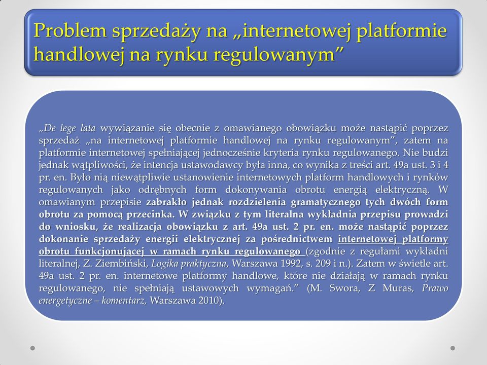 Nie budzi jednak wątpliwości, że intencja ustawodawcy była inna, co wynika z treści art. 49a ust. 3 i 4 pr. en.