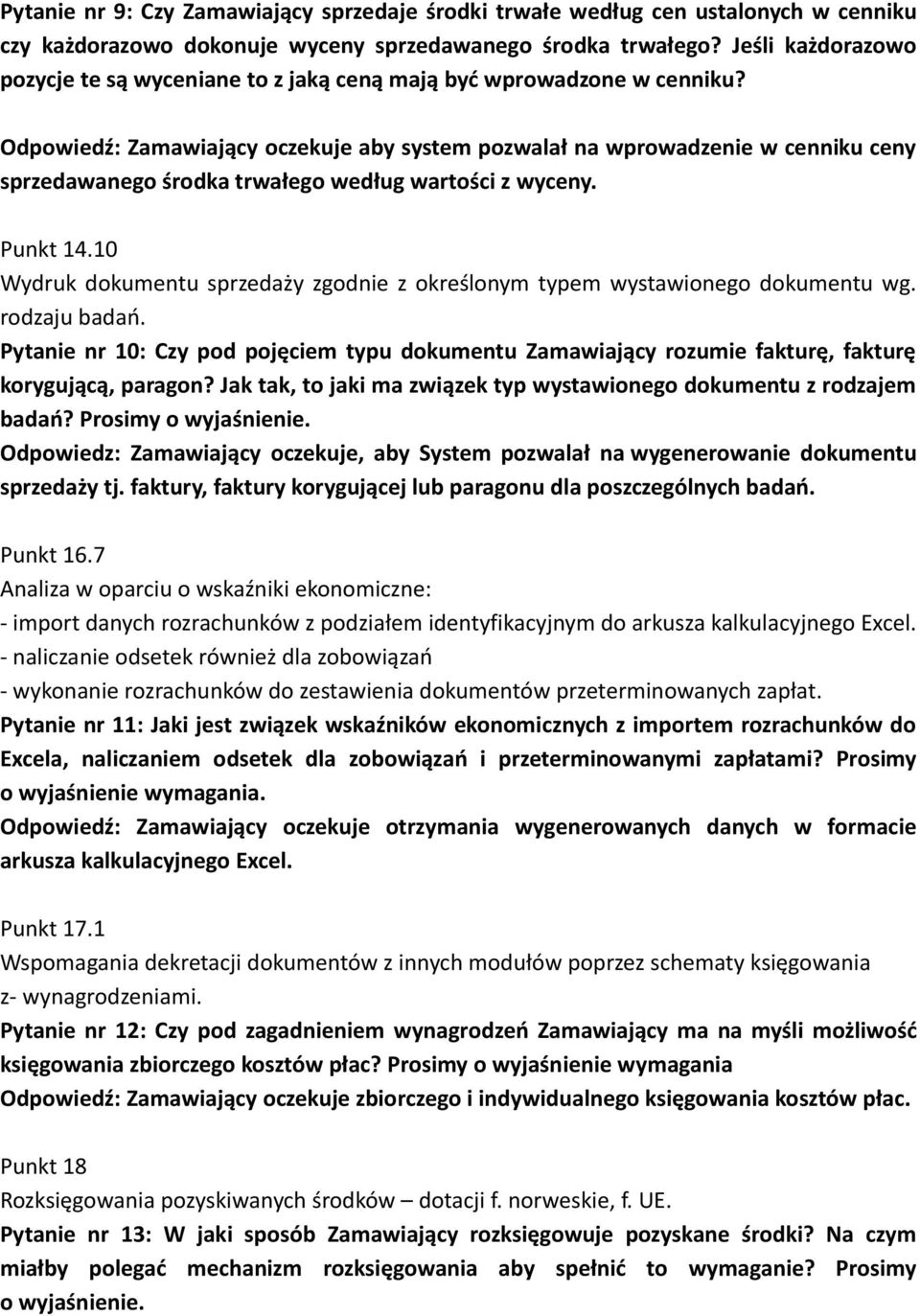 Odpowiedź: Zamawiający oczekuje aby system pozwalał na wprowadzenie w cenniku ceny sprzedawanego środka trwałego według wartości z wyceny. Punkt 14.