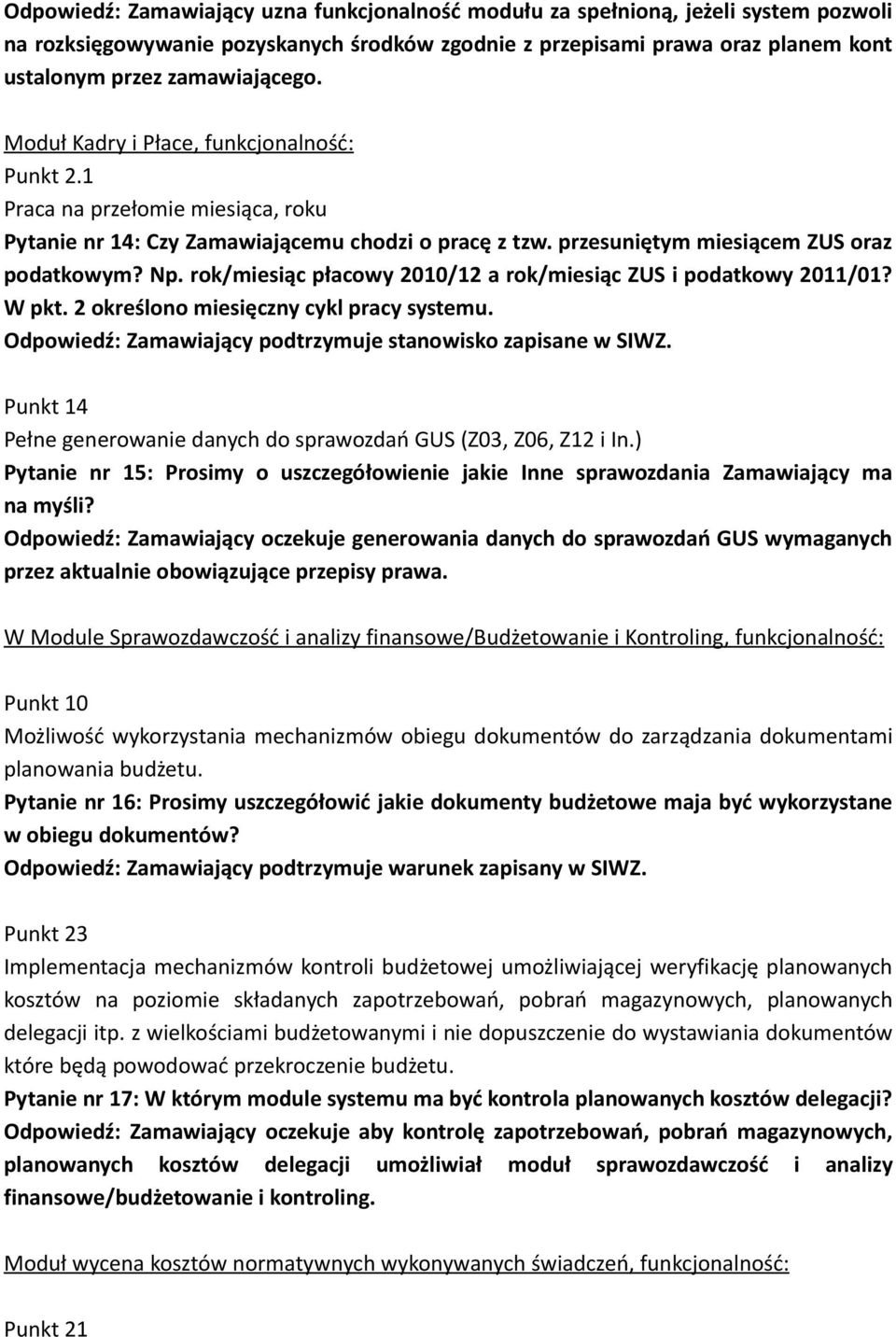 rok/miesiąc płacowy 2010/12 a rok/miesiąc ZUS i podatkowy 2011/01? W pkt. 2 określono miesięczny cykl pracy systemu. Punkt 14 Pełne generowanie danych do sprawozdań GUS (Z03, Z06, Z12 i In.