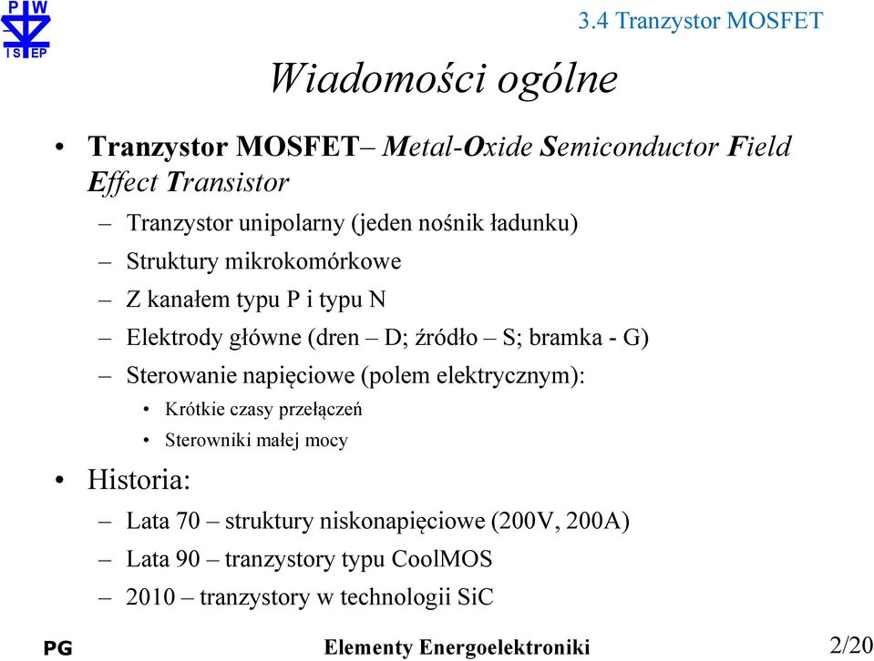 bramka - G) Sterowanie napięciowe (polem elektrycznym): Historia: Krótkie czasy przełączeń Sterowniki małej mocy