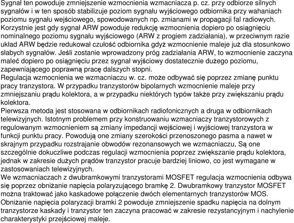 Korzystnie jest gdy sygnał ARW powoduje redukcję wzmocnienia dopiero po osiągnięciu nominalnego poziomu sygnału wyjściowego (ARW z progiem zadziałania), w przeciwnym razie układ ARW będzie redukował