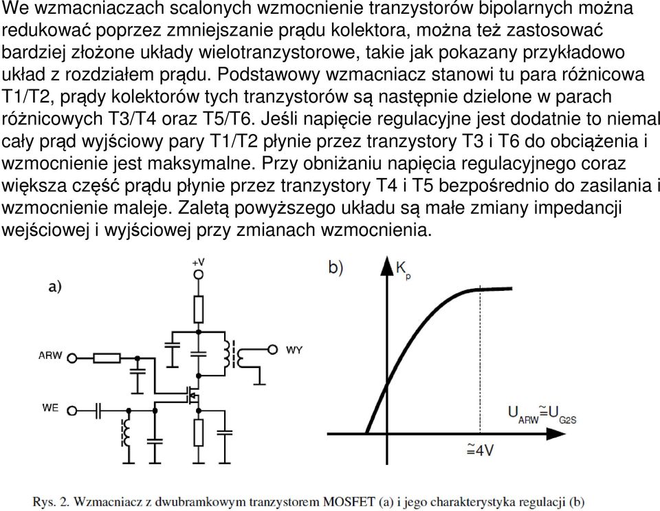 Jeśli napięcie regulacyjne jest dodatnie to niemal cały prąd wyjściowy pary T1/T2 płynie przez tranzystory T3 i T6 do obciążenia i wzmocnienie jest maksymalne.