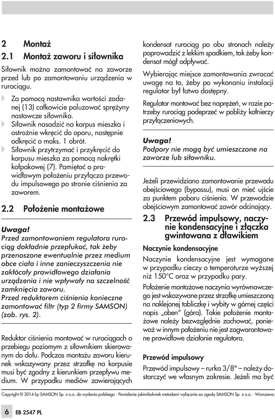 Si³ownik przytrzymaæ i przykrêciæ do korpusu mieszka za pomoc¹ nakrêtki ko³pakowej (7). Pamiêtaæ o prawid³owym po³o eniu przy³¹cza przewodu impulsowego po stronie ciœnienia za zaworem. 2.