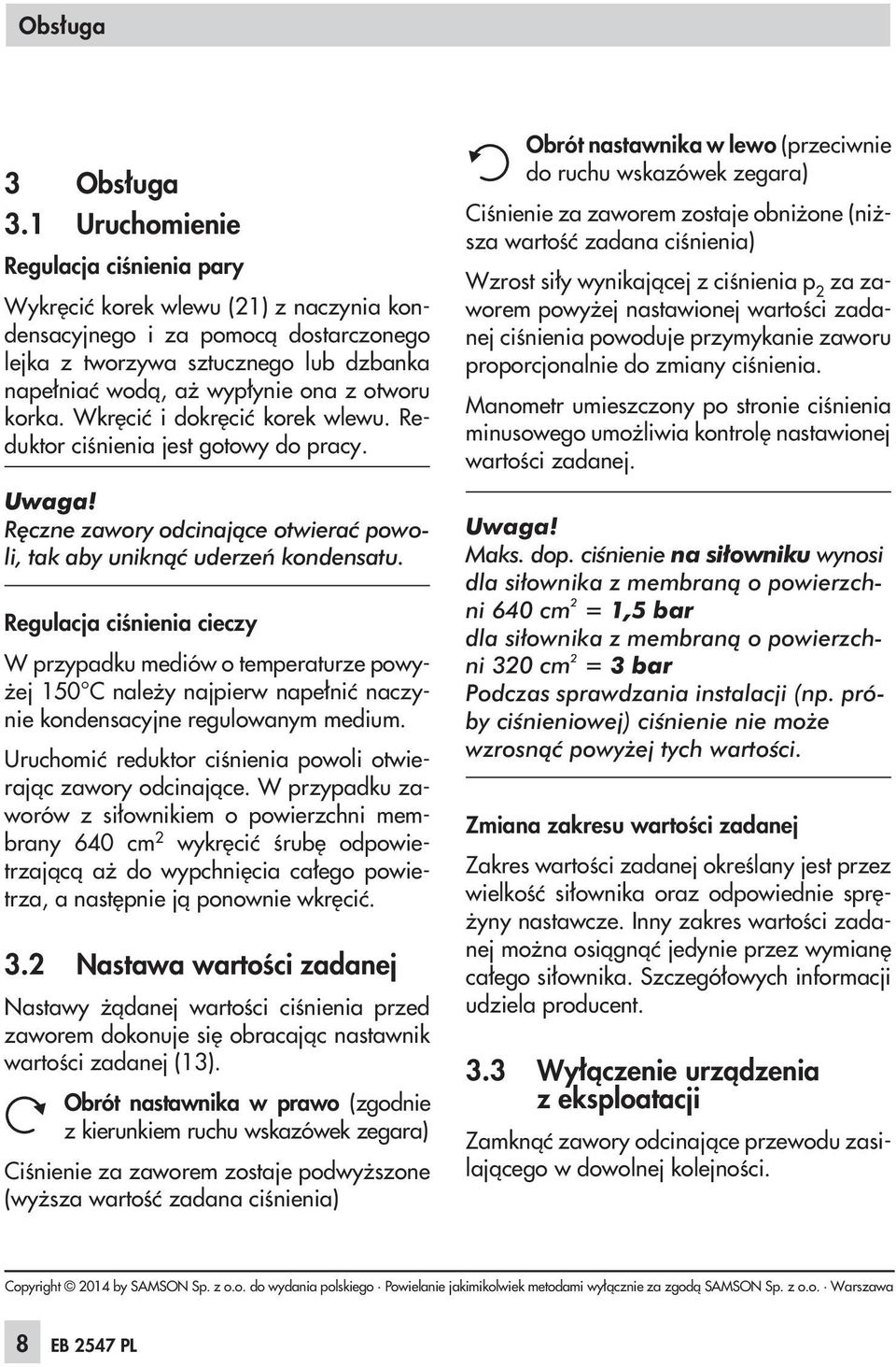 korka. Wkrêciæ i dokrêciæ korek wlewu. Reduktor ciœnienia jest gotowy do pracy. Ręczne zawory odcinające otwierać powoli, tak aby uniknąć uderzeń kondensatu.