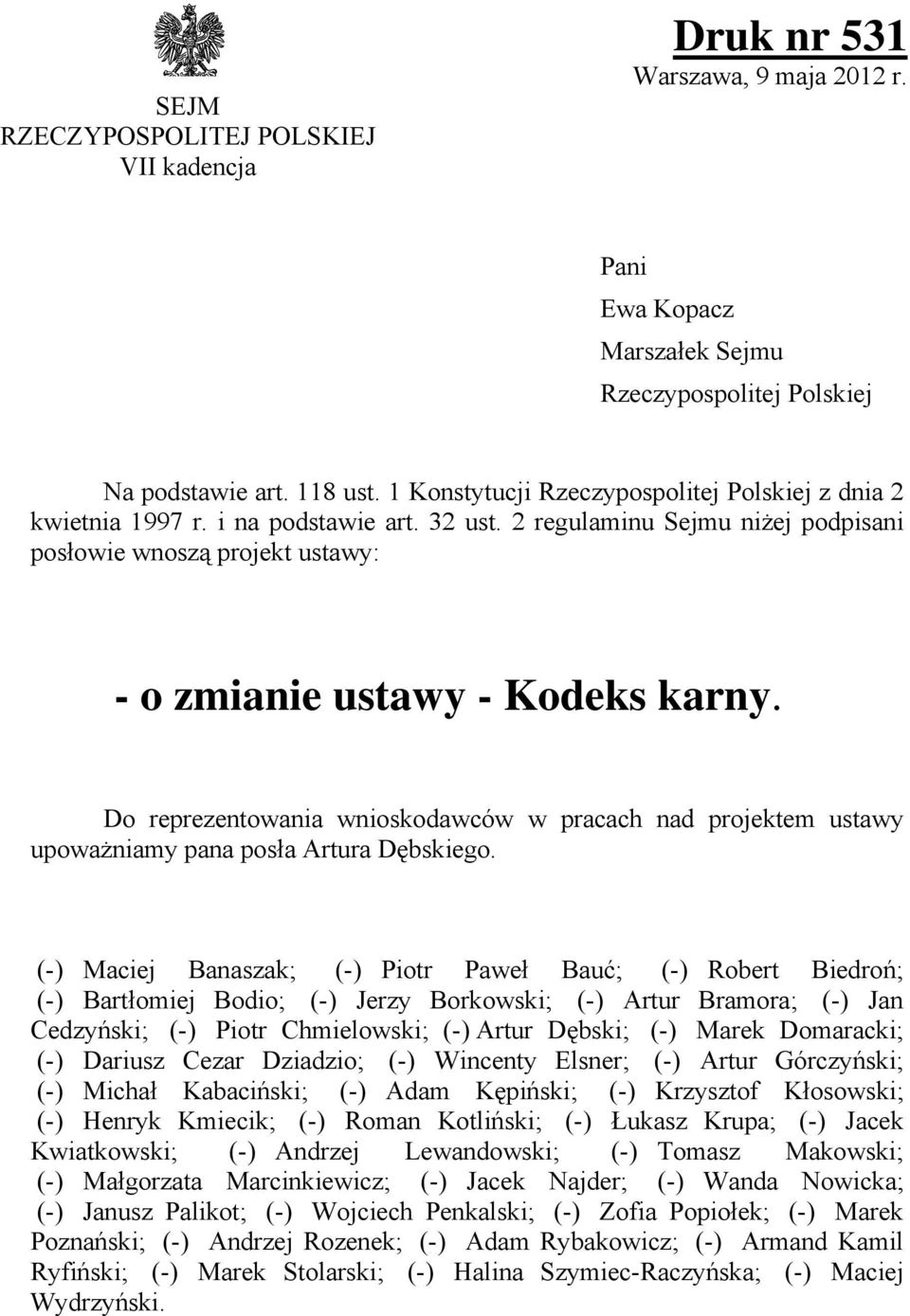 Do reprezentowania wnioskodawców w pracach nad projektem ustawy upoważniamy pana posa Artura Dbskiego.