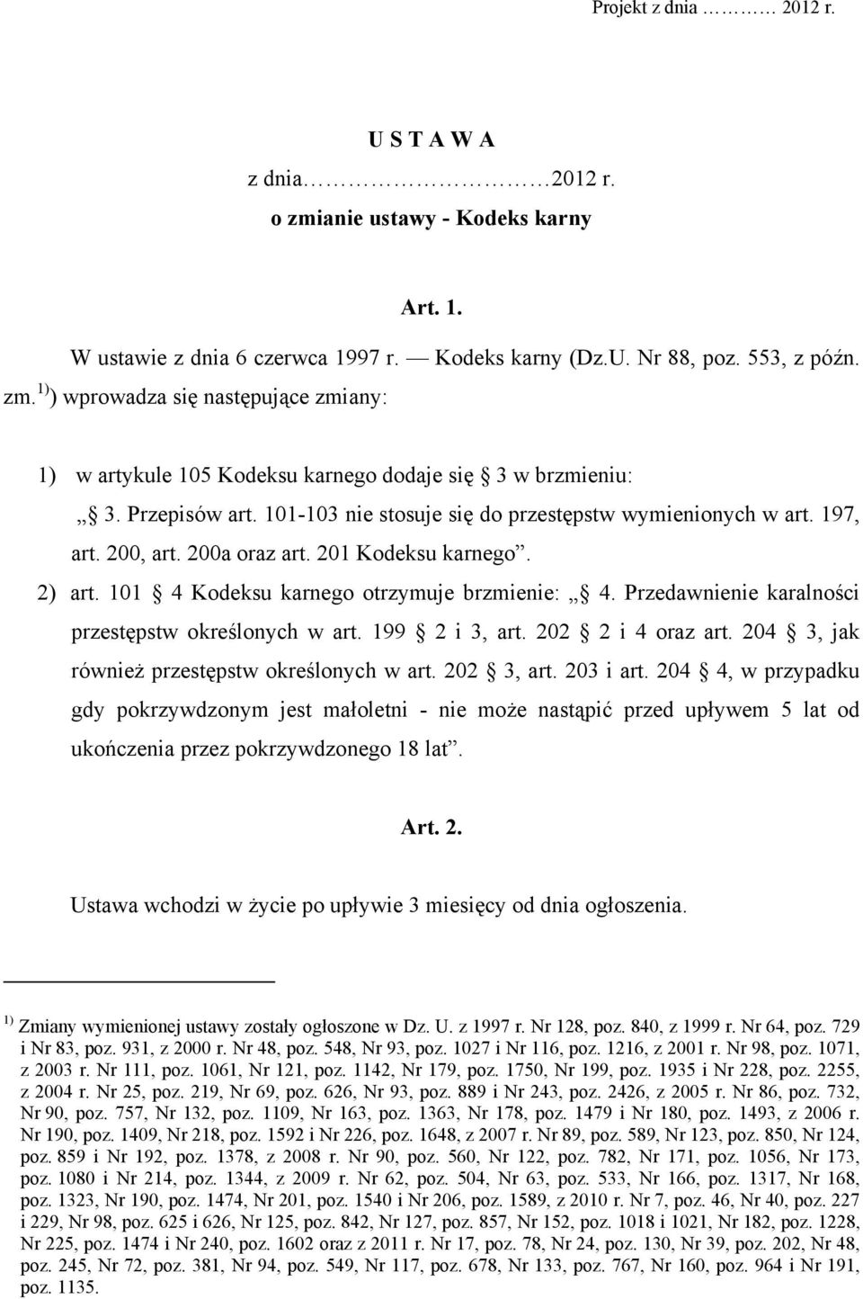 Przedawnienie karalnoci przestpstw okrelonych w art. 199 2 i 3, art. 202 2 i 4 oraz art. 204 3, jak również przestpstw okrelonych w art. 202 3, art. 203 i art.