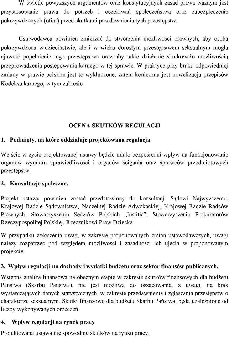 Ustawodawca powinien zmierzać do stworzenia możliwoci prawnych, aby osoba pokrzywdzona w dzieciństwie, ale i w wieku dorosym przestpstwem seksualnym moga ujawnić popenienie tego przestpstwa oraz aby