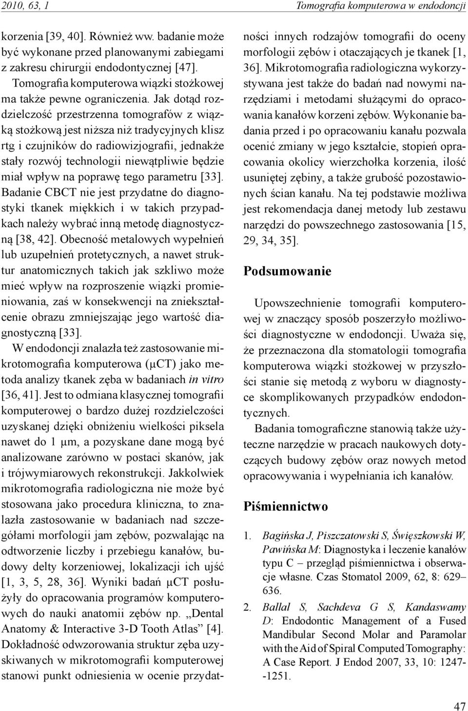 Jak dotąd rozdzielczość przestrzenna tomografów z wiązką stożkową jest niższa niż tradycyjnych klisz rtg i czujników do radiowizjografii, jednakże stały rozwój technologii niewątpliwie będzie miał