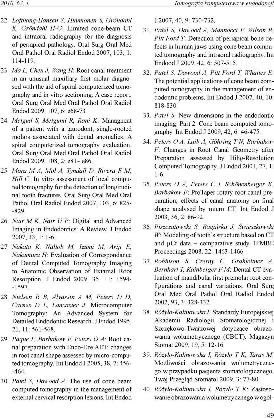 Ma L, Chen J, Wang H: Root canal treatment in an unusual maxillary first molar diagnosed with the aid of spiral computerized tomography and in vitro sectioning: A case report.