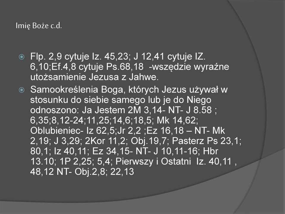 Samookreślenia Boga, których Jezus używał w stosunku do siebie samego lub je do Niego odnoszono: Ja Jestem 2M 3,14- NT- J 8.