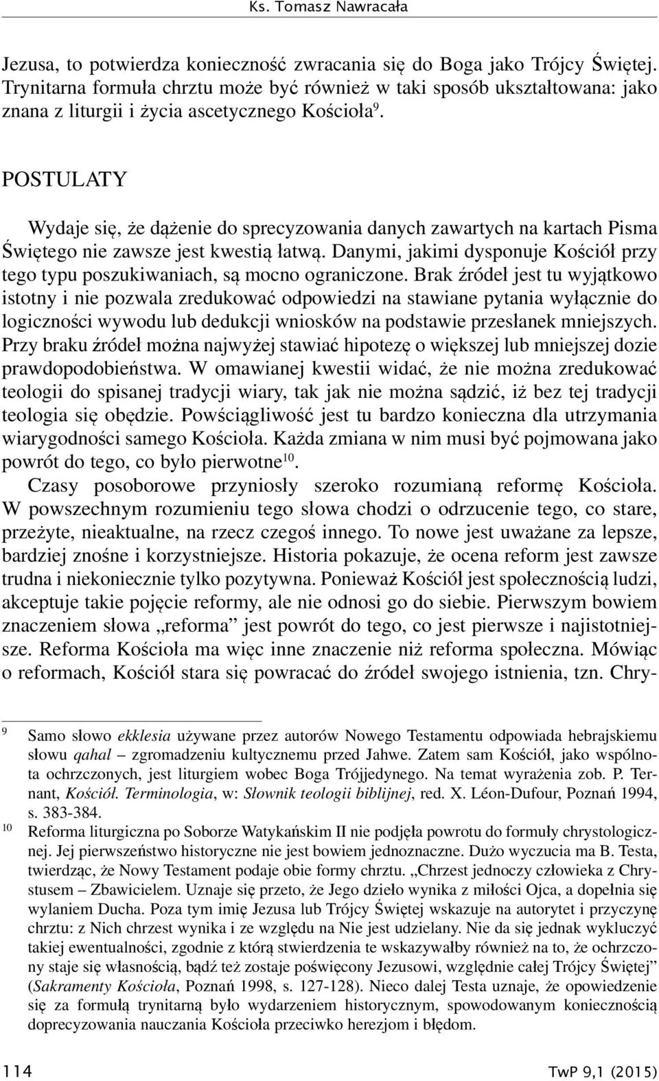 POSTULATY Wydaje się, że dążenie do sprecyzowania danych zawartych na kartach Pisma Świętego nie zawsze jest kwestią łatwą.