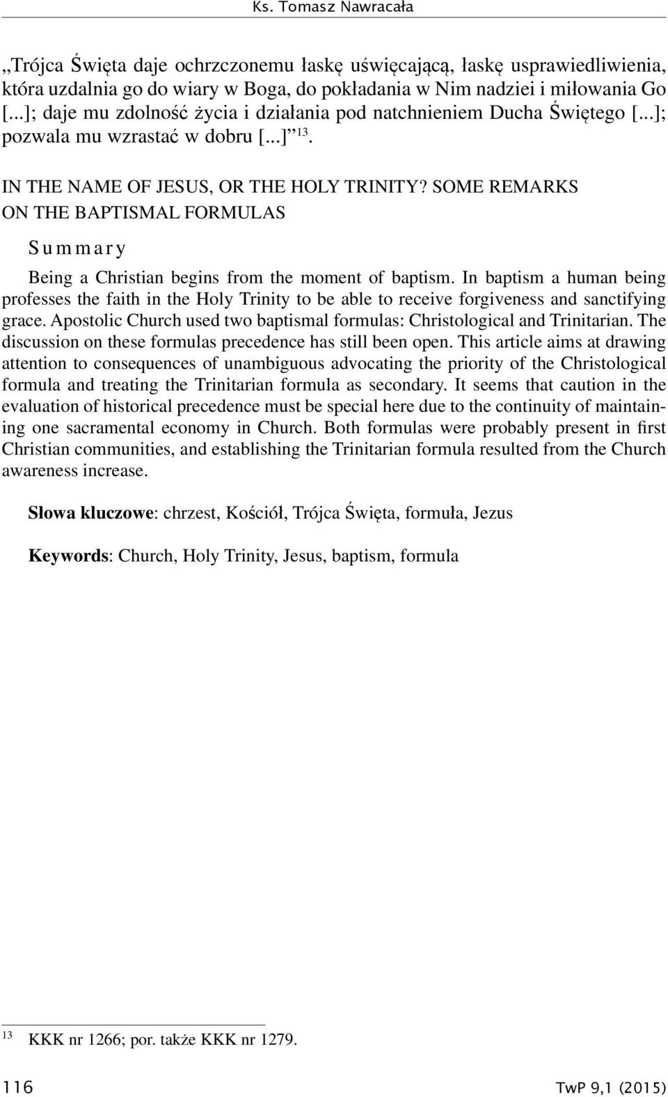 SOME REMARKS ON THE BAPTISMAL FORMULAS Summary Being a Christian begins from the moment of baptism.