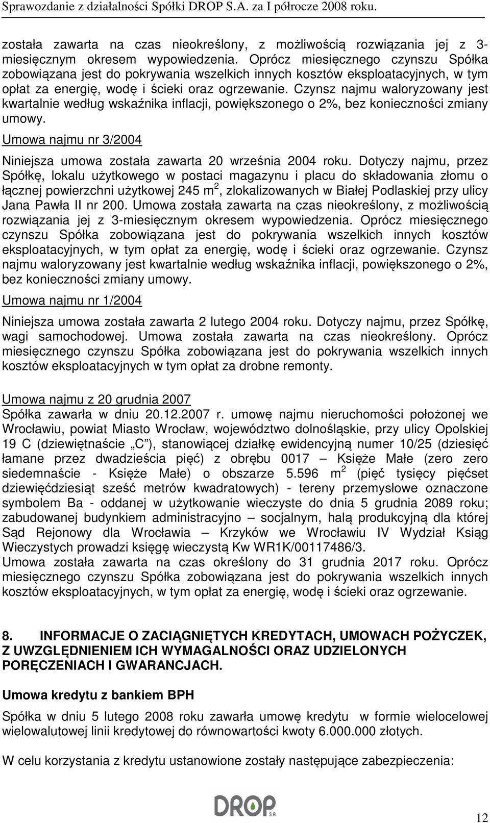 Czynsz najmu waloryzowany jest kwartalnie według wskaźnika inflacji, powiększonego o 2%, bez konieczności zmiany umowy. Umowa najmu nr 3/2004 Niniejsza umowa została zawarta 20 września 2004 roku.