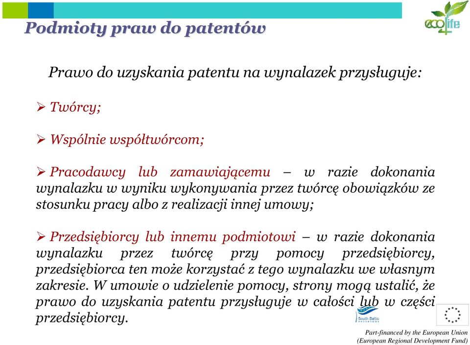 innemu podmiotowi w razie dokonania wynalazku przez twórcę przy pomocy przedsiębiorcy, przedsiębiorca ten może korzystać z tego wynalazku we